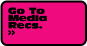 Go To Media Recs. >>